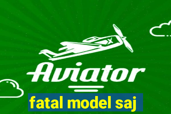 fatal model saj